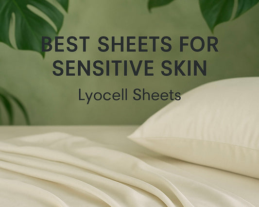 Best Sheets for Sensitive Skin: Sleep Comfortably, Naturally