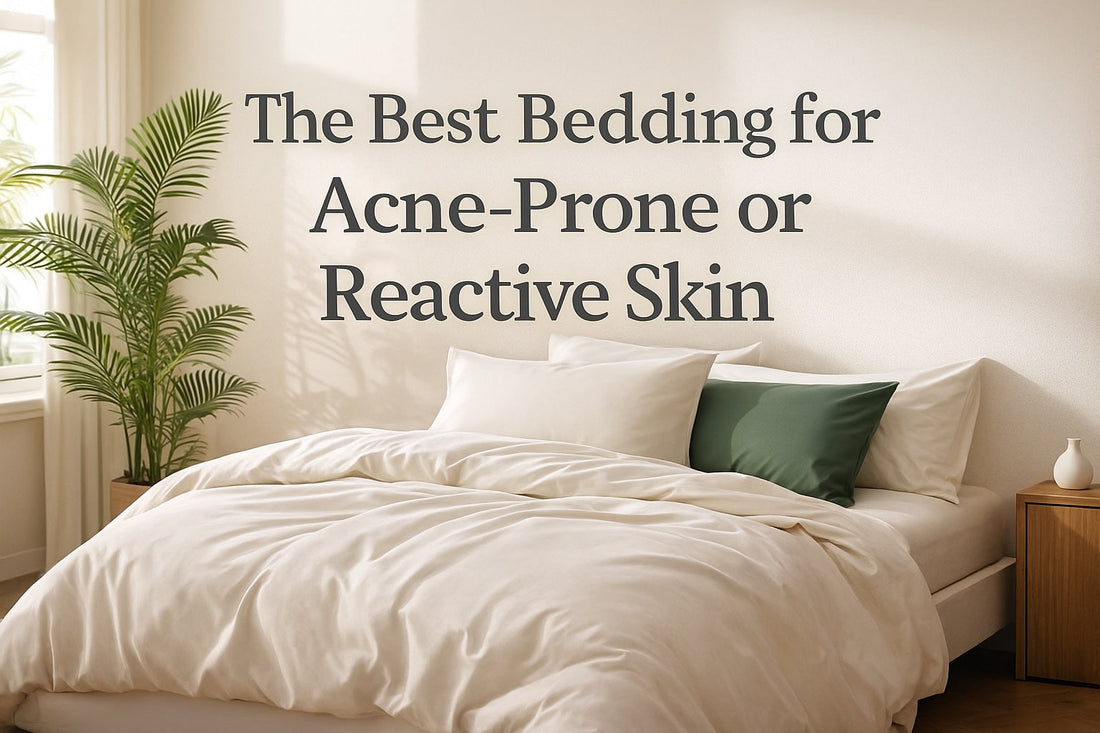 The Best Bedding for Acne-Prone or Reactive Skin
