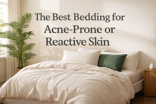 The Best Bedding for Acne-Prone or Reactive Skin
